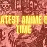 5 Greatest Anime of All Time